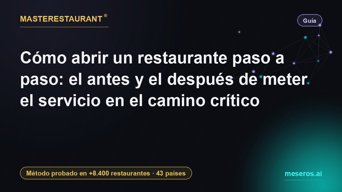 Cómo abrir un restaurante paso a paso: el antes y el después de meter el servicio en el camino crítico — Masterestaurant