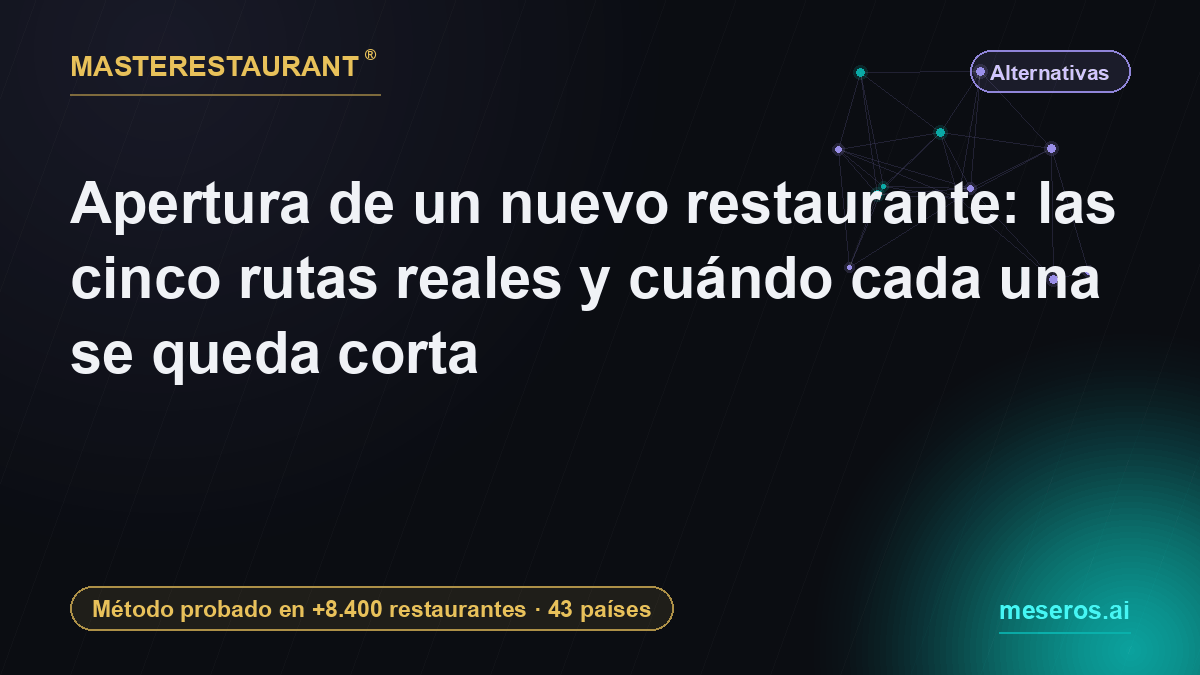 Apertura de un nuevo restaurante: las cinco rutas reales y cuándo cada una se queda corta — Masterestaurant