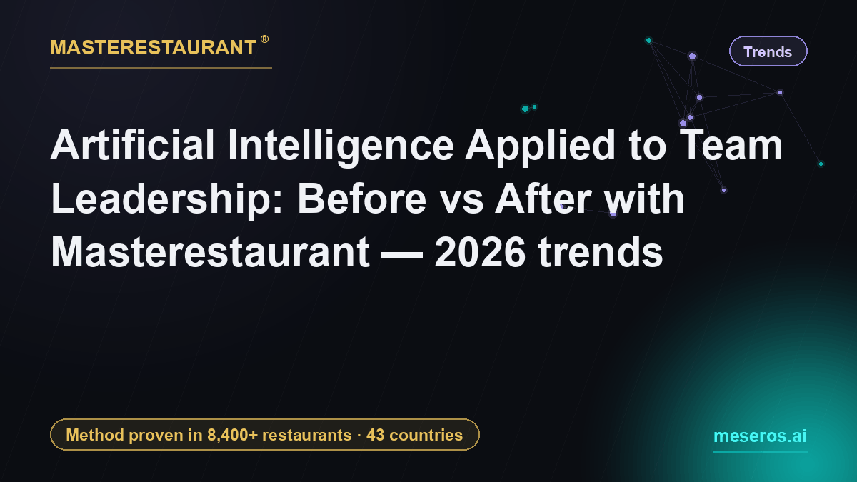 Artificial Intelligence Applied to Team Leadership: Before vs After with Masterestaurant — 2026 trends — Masterestaurant