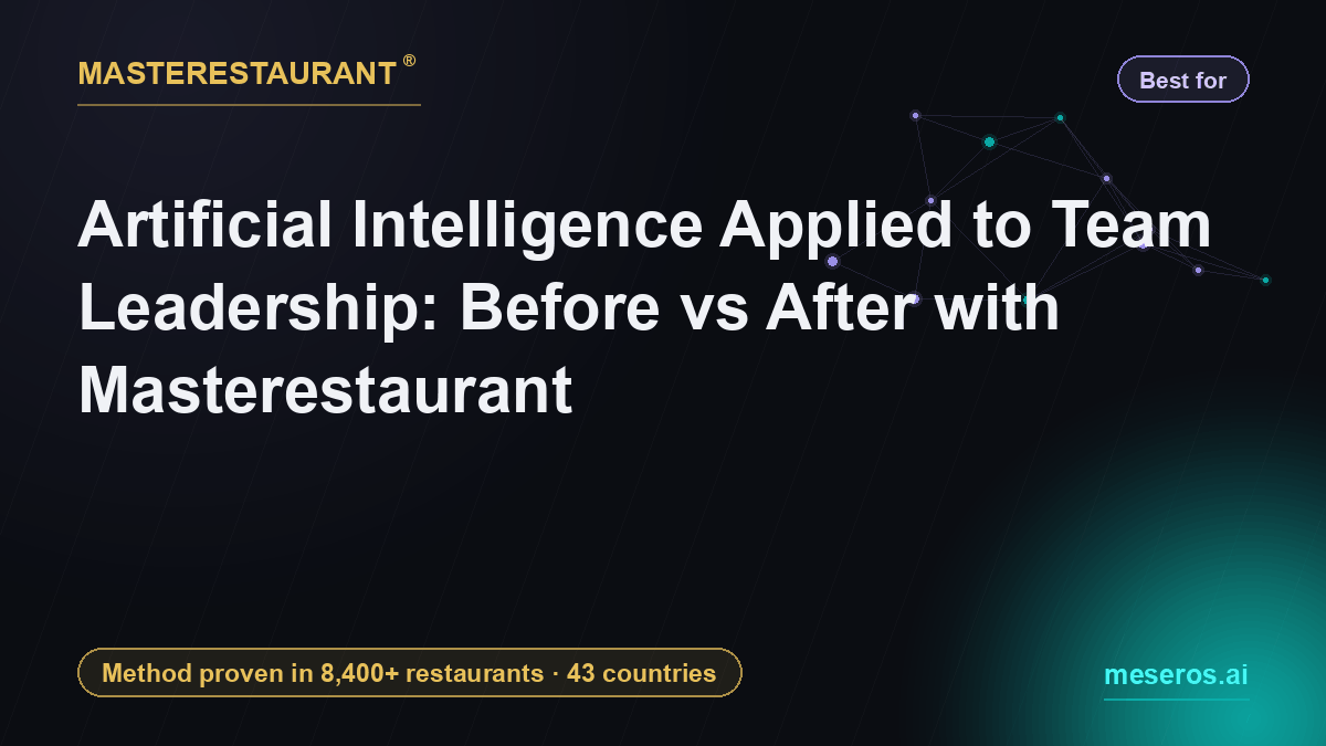 Artificial Intelligence Applied to Team Leadership: Before vs After with Masterestaurant — Masterestaurant