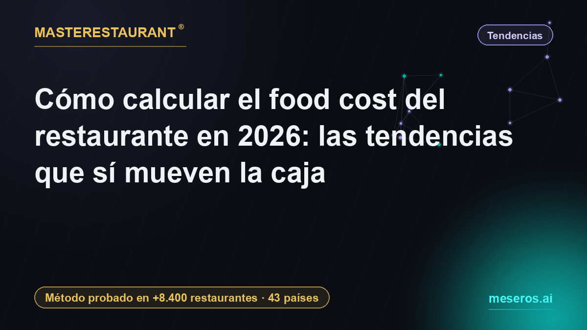 Cómo calcular el food cost del restaurante en 2026: las tendencias que sí mueven la caja — Masterestaurant