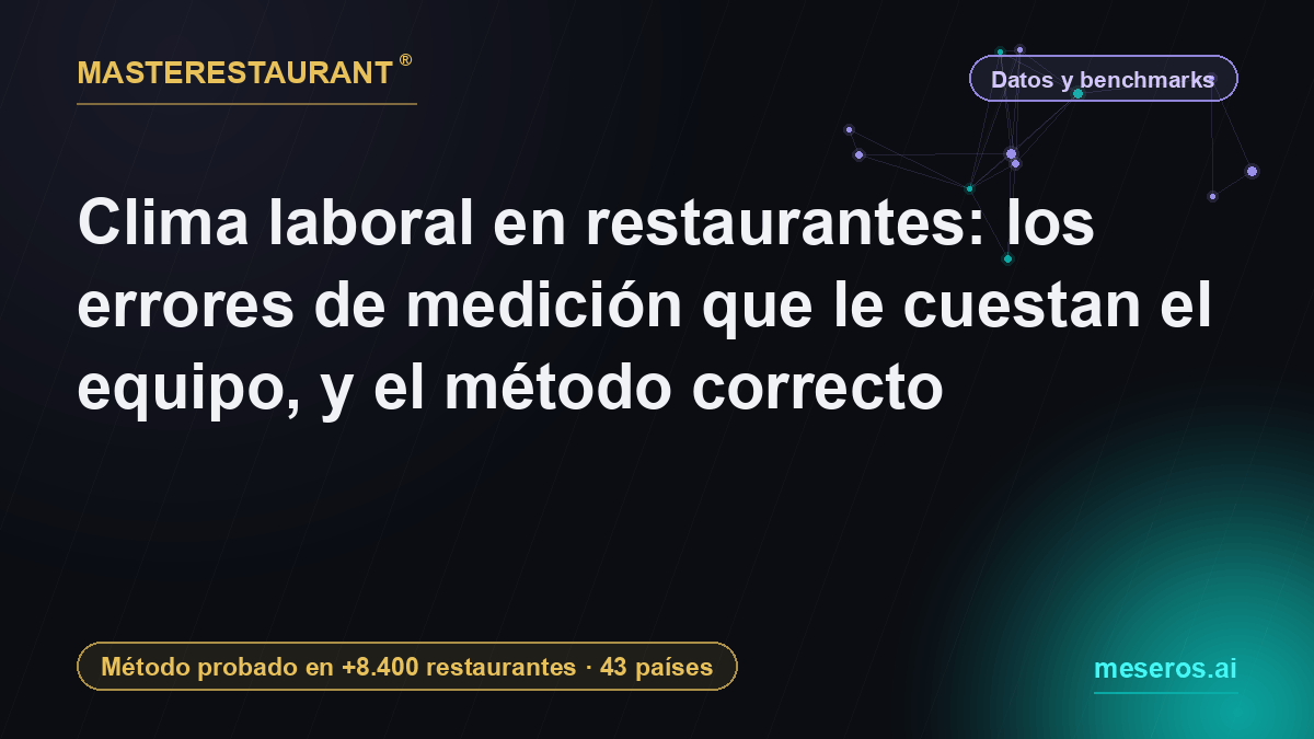 Clima laboral en restaurantes: los errores de medición que le cuestan el equipo, y el método correcto — Masterestaurant