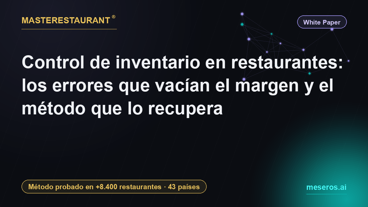 Control de inventario en restaurantes: los errores que vacían el margen y el método que lo recupera — Masterestaurant