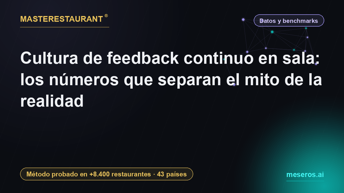 Cultura de feedback continuo en sala: los números que separan el mito de la realidad — Masterestaurant