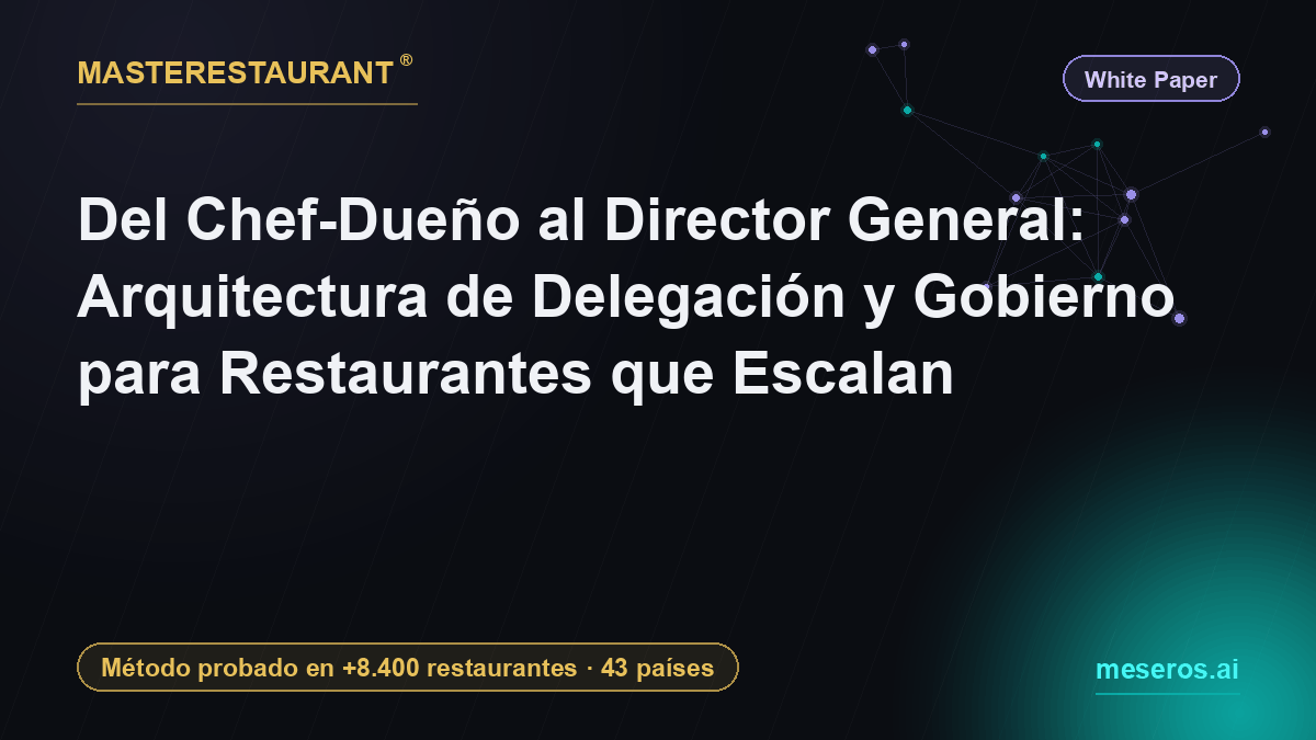 From Chef-Owner to CEO: Delegation and Governance Architecture for Scaling Restaurants — Masterestaurant