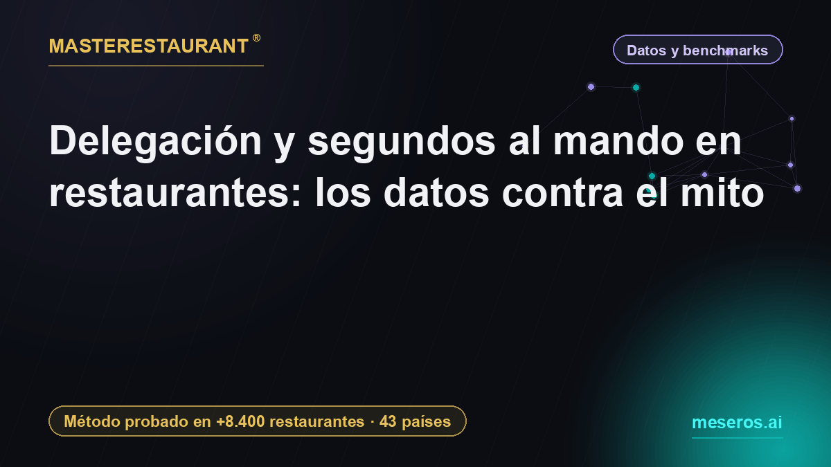 Delegación y segundos al mando en restaurantes: los datos contra el mito — Masterestaurant
