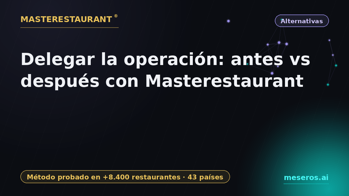 Delegar la operación: antes vs después con Masterestaurant — Masterestaurant