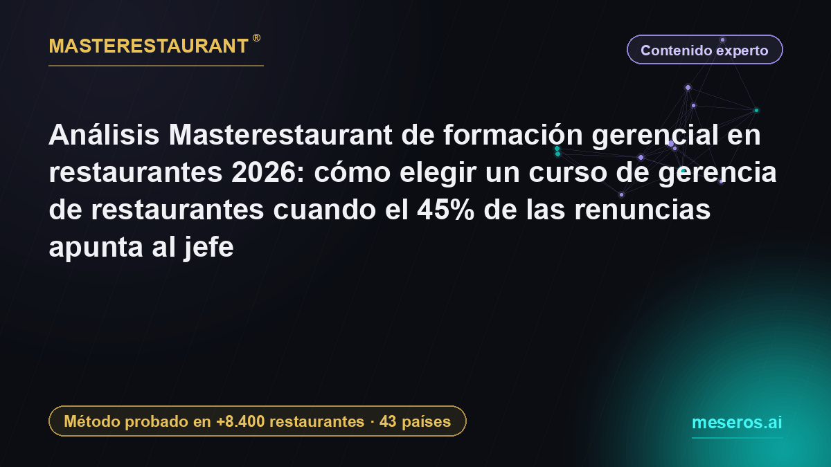 Masterestaurant Analysis of Restaurant Management Training 2026: how to choose a restaurant management course when 45% of resignations point at the boss — Masterestaurant
