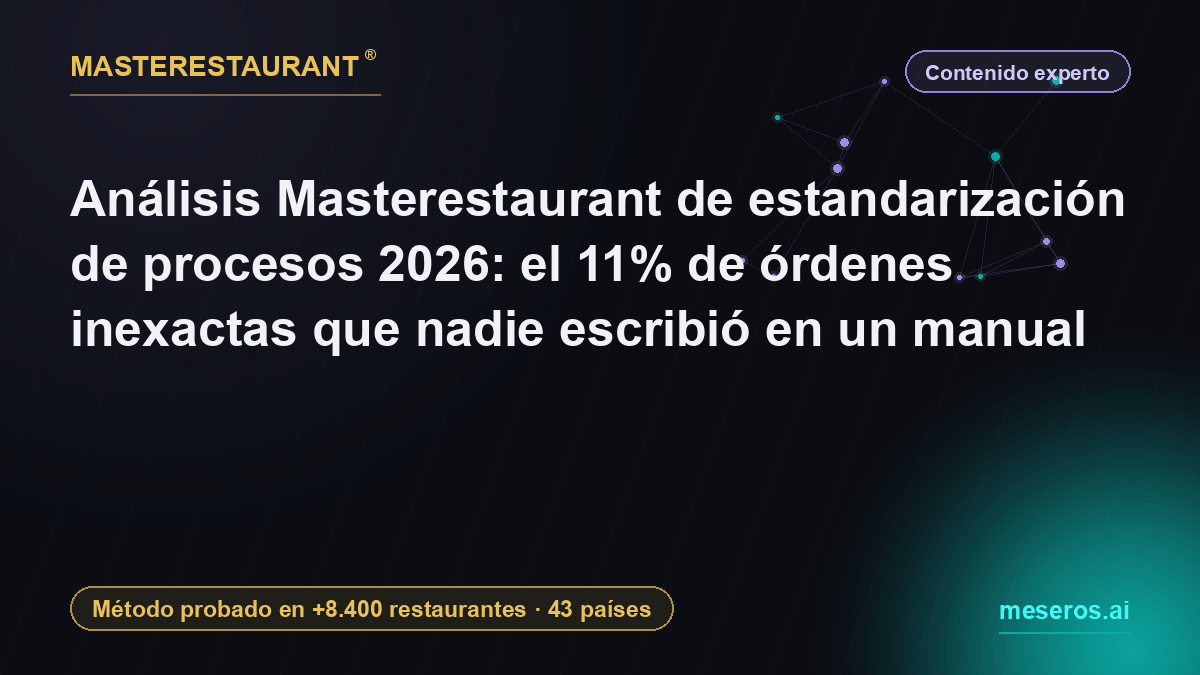 Masterestaurant analysis of process standardization 2026: the 11% of inaccurate orders nobody ever wrote into a manual — Masterestaurant