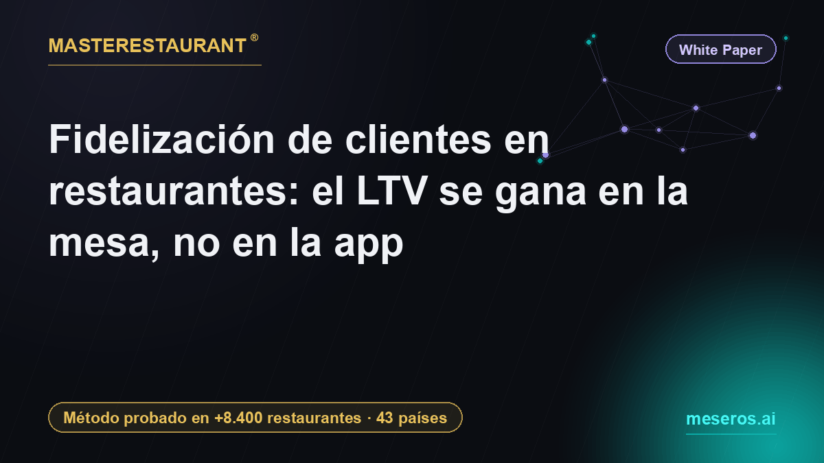 Fidelización de clientes en restaurantes: el LTV se gana en la mesa, no en la app — Masterestaurant