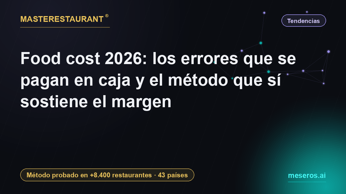 Food cost 2026: los errores que se pagan en caja y el método que sí sostiene el margen — Masterestaurant