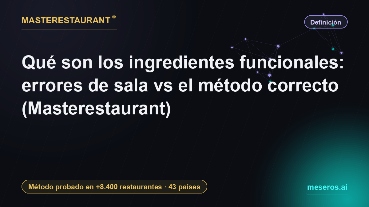 Qué son los ingredientes funcionales: errores de sala vs el método correcto (Masterestaurant) — Masterestaurant