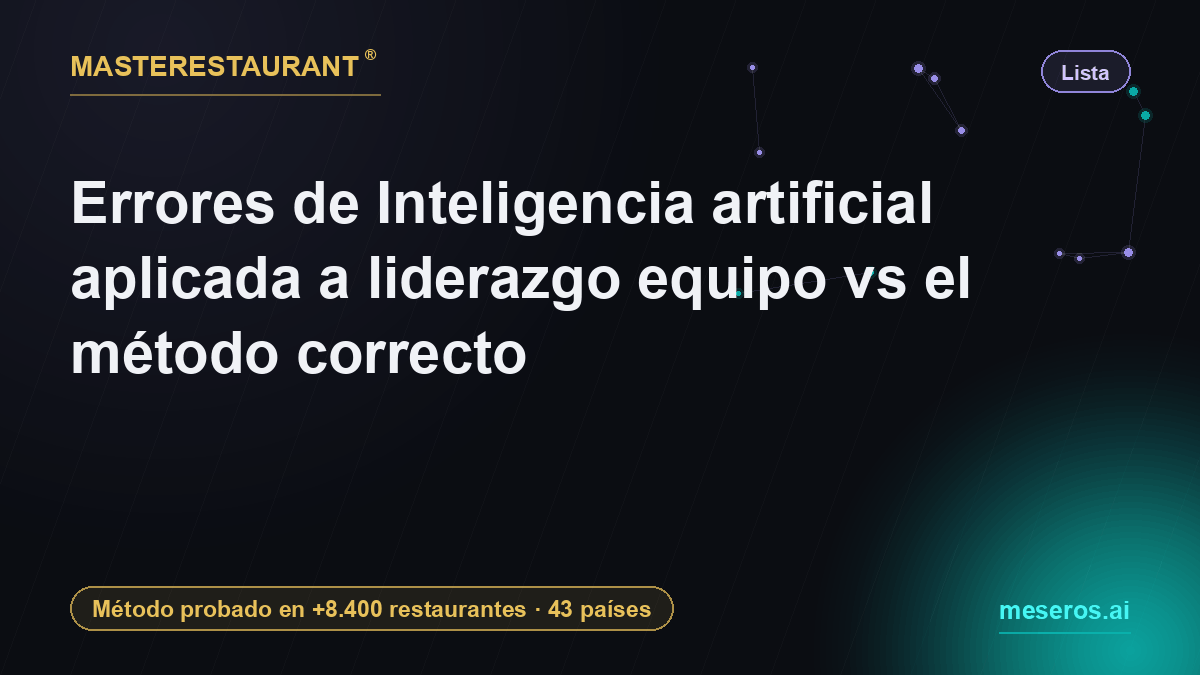 Mistakes in artificial intelligence applied to team leadership vs the right method — Masterestaurant