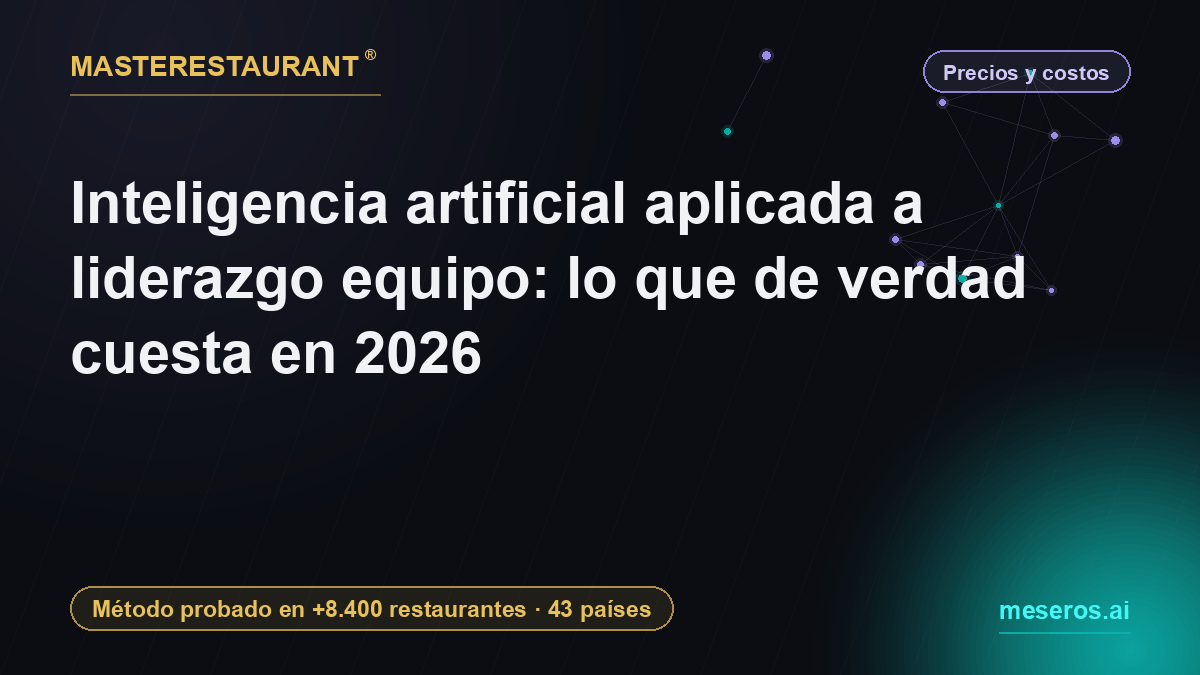 Inteligencia artificial aplicada a liderazgo equipo: what it actually costs in 2026 — Masterestaurant