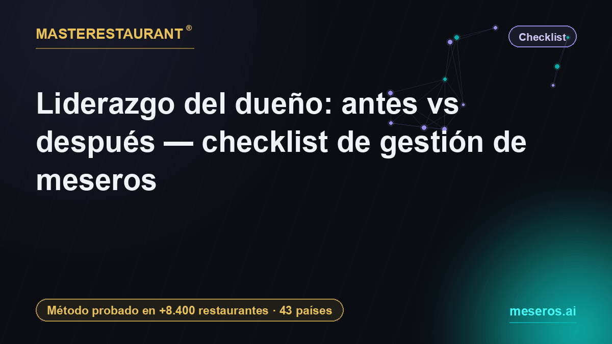 Liderazgo del dueño: antes vs después — checklist de gestión de meseros — Masterestaurant
