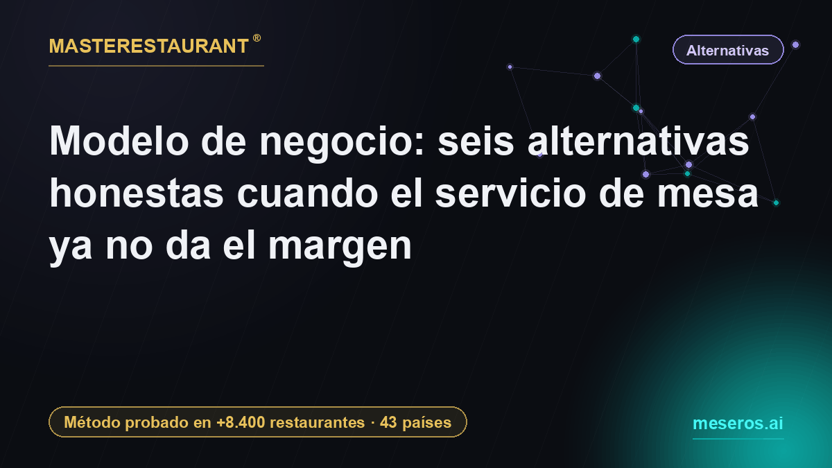 Business model: six honest alternatives when table service stops paying the margin — Masterestaurant