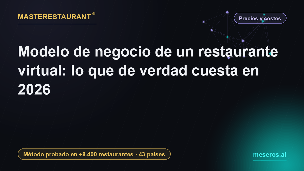 Modelo de negocio de un restaurante virtual: lo que de verdad cuesta en 2026 — Masterestaurant
