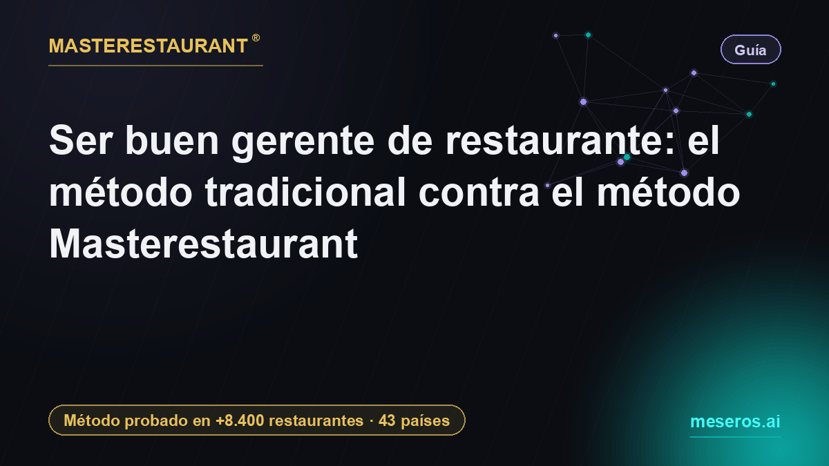 Ser buen gerente de restaurante: el método tradicional contra el método Masterestaurant — Masterestaurant